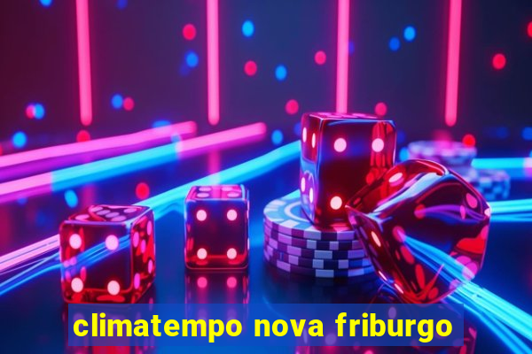 climatempo nova friburgo